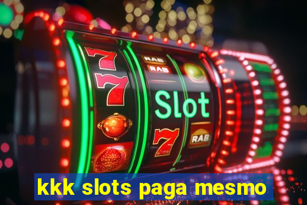 kkk slots paga mesmo